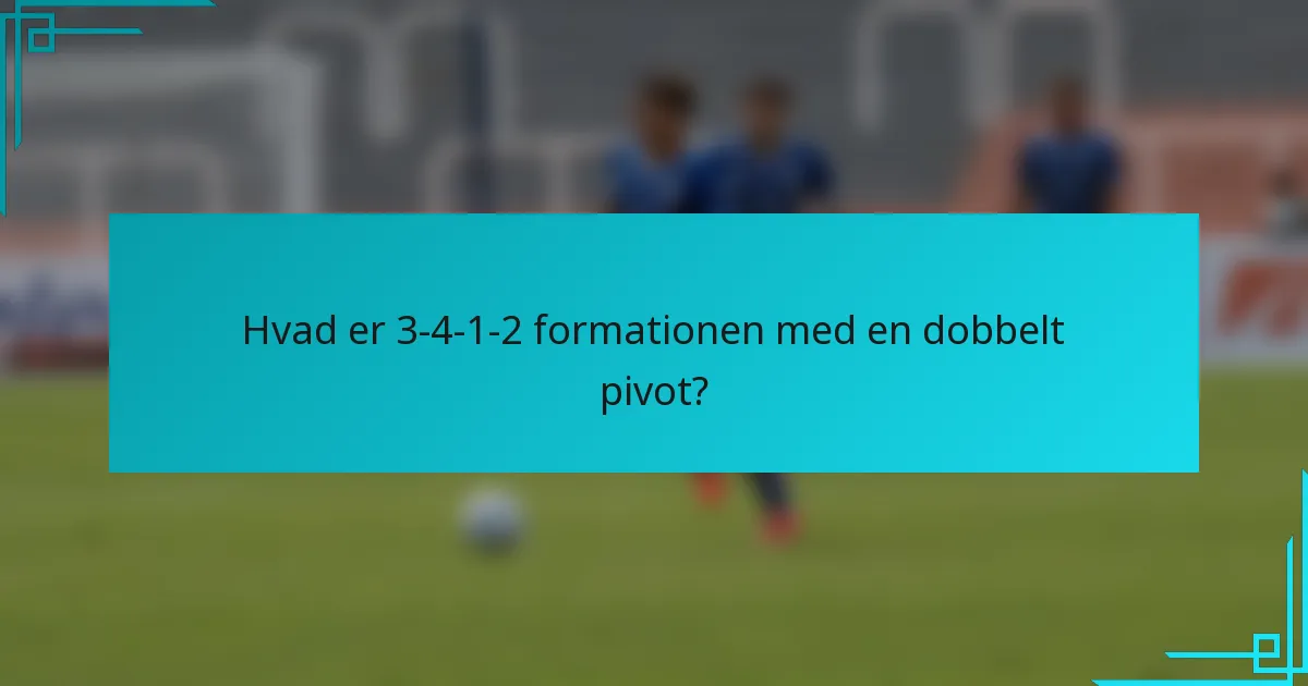 Hvad er 3-4-1-2 formationen med en dobbelt pivot?