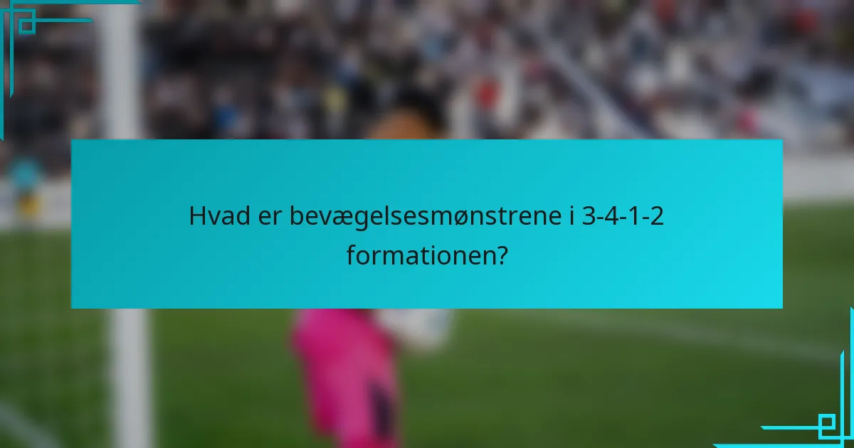 Hvad er bevægelsesmønstrene i 3-4-1-2 formationen?