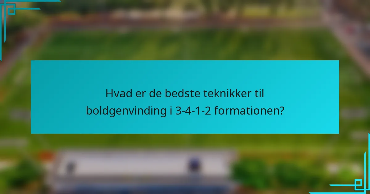 Hvad er de bedste teknikker til boldgenvinding i 3-4-1-2 formationen?