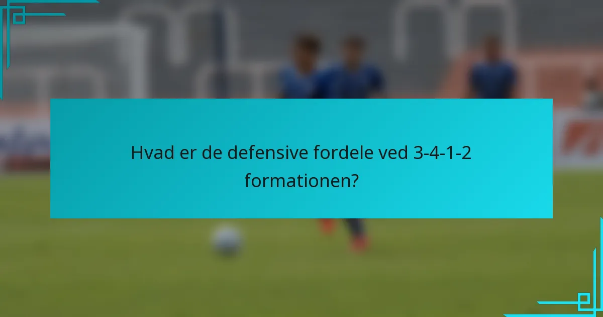 Hvad er de defensive fordele ved 3-4-1-2 formationen?