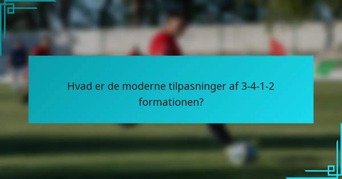 Hvad er de moderne tilpasninger af 3-4-1-2 formationen?