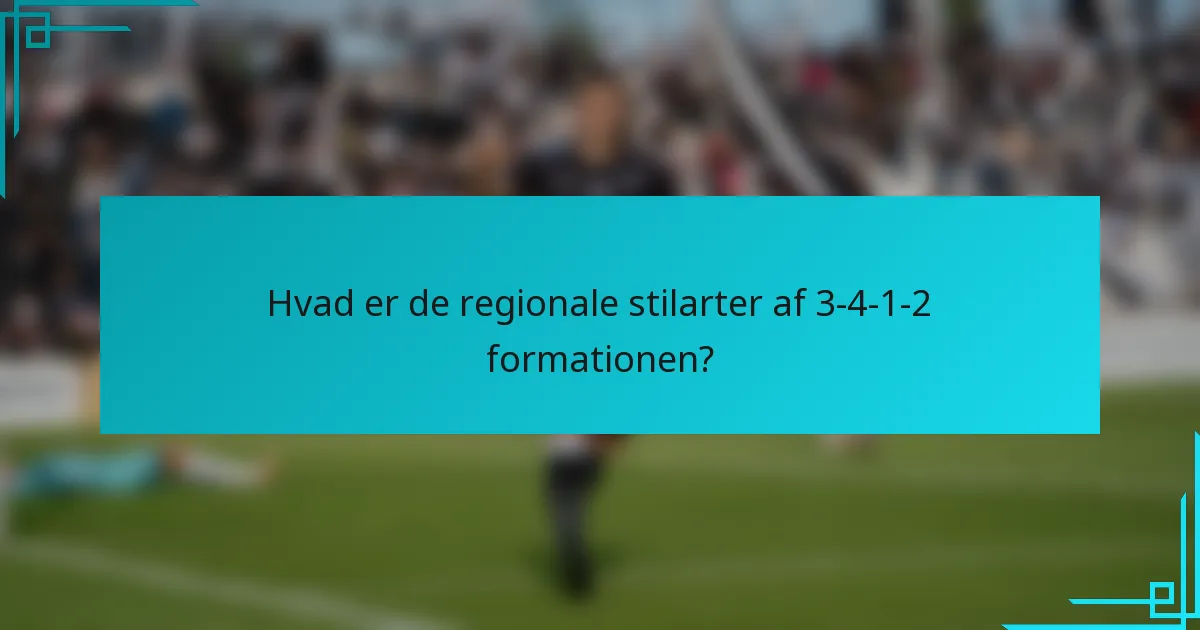 Hvad er de regionale stilarter af 3-4-1-2 formationen?