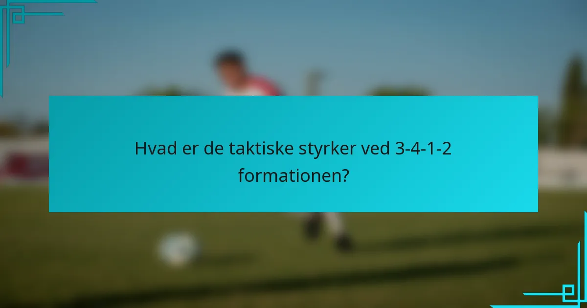 Hvad er de taktiske styrker ved 3-4-1-2 formationen?