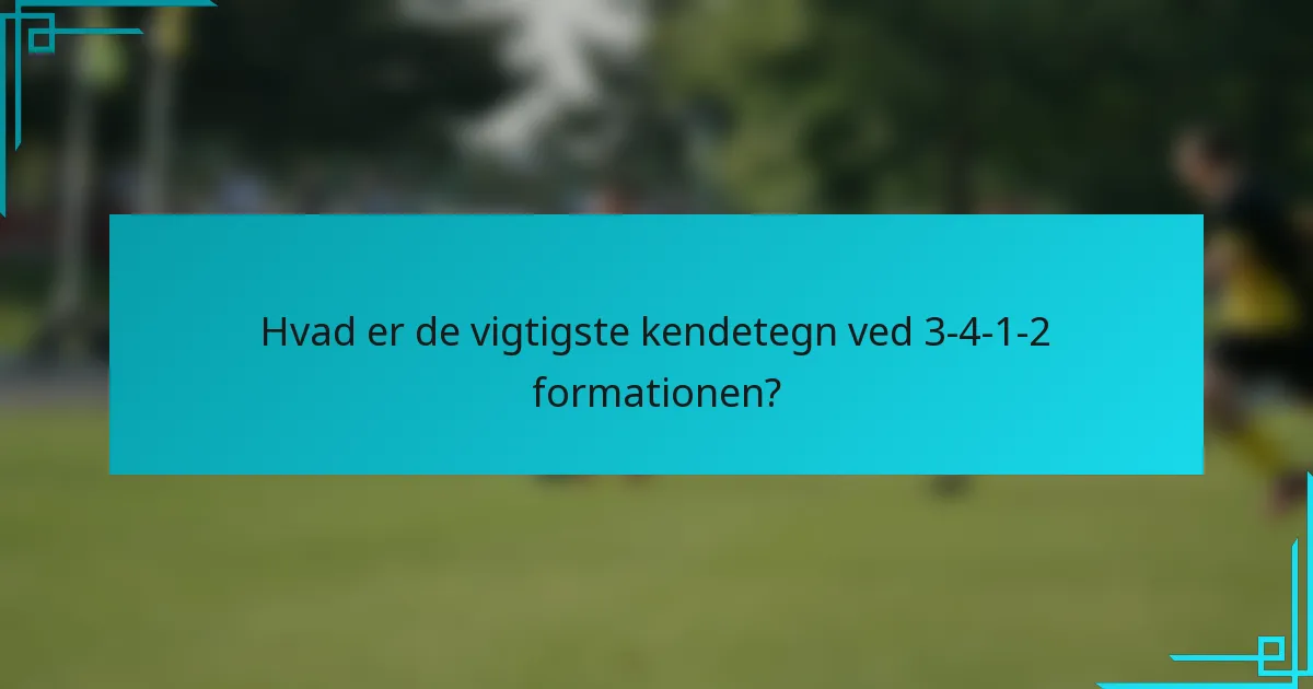 Hvad er de vigtigste kendetegn ved 3-4-1-2 formationen?