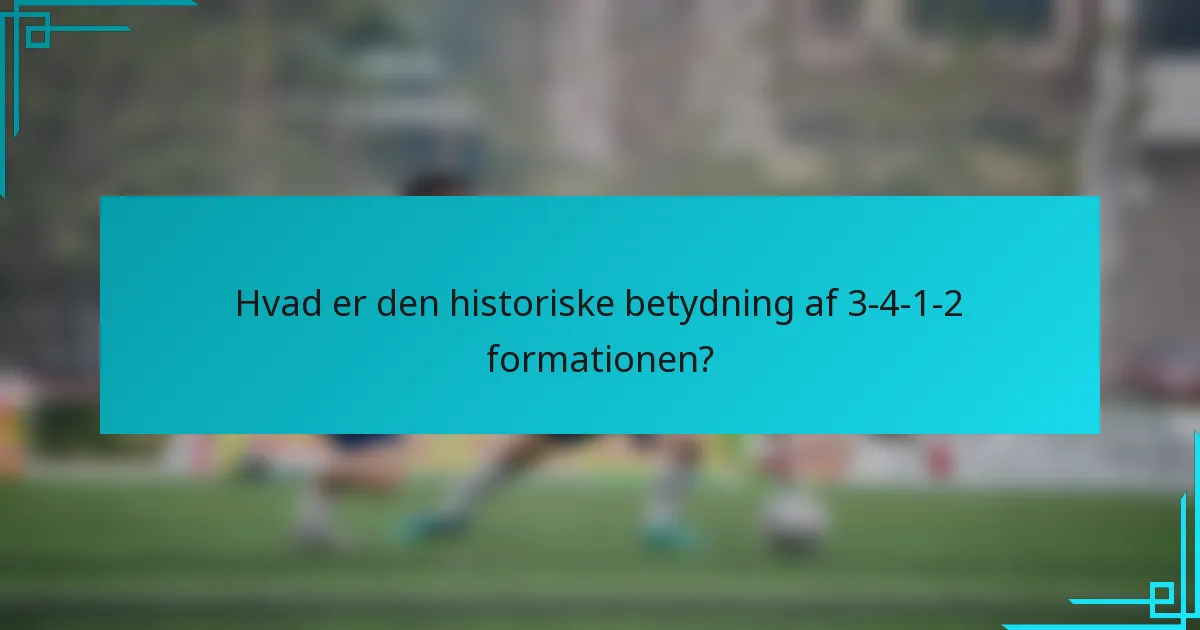 Hvad er den historiske betydning af 3-4-1-2 formationen?