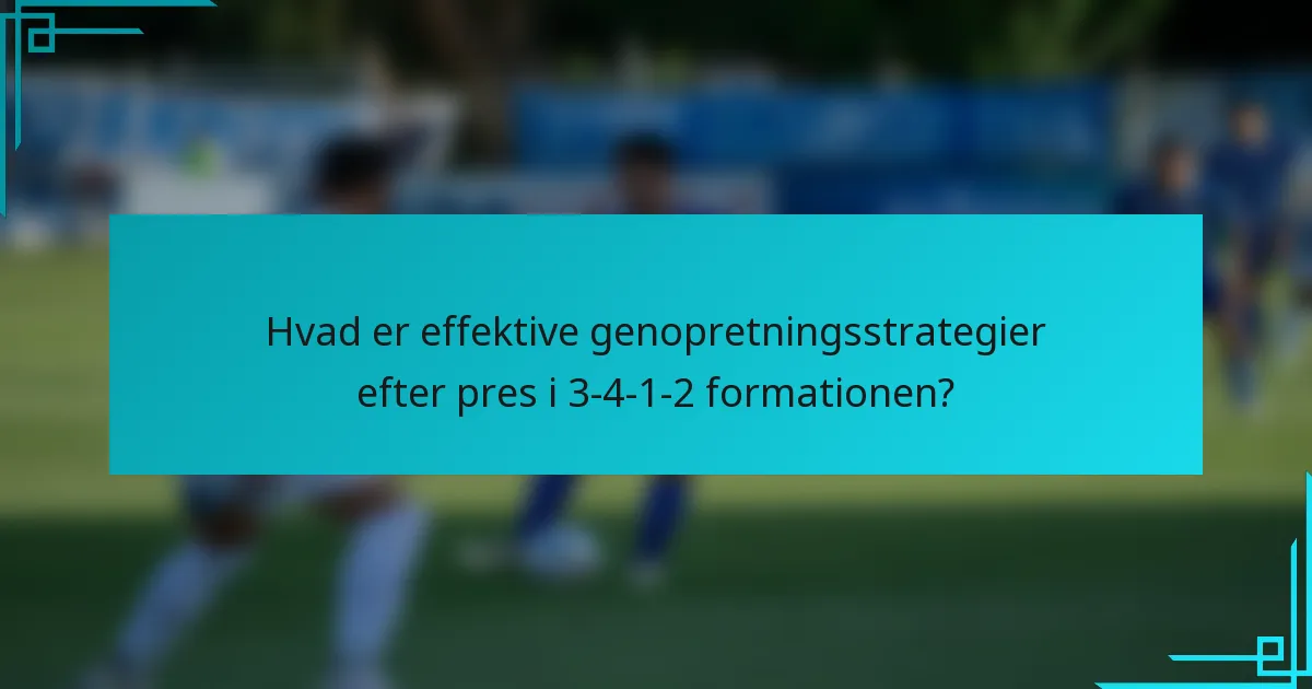 Hvad er effektive genopretningsstrategier efter pres i 3-4-1-2 formationen?
