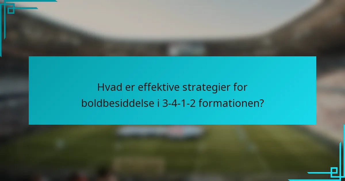Hvad er effektive strategier for boldbesiddelse i 3-4-1-2 formationen?