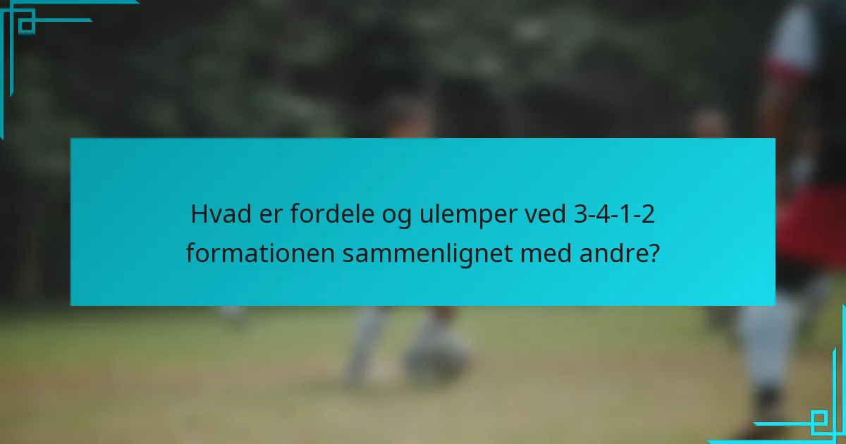 Hvad er fordele og ulemper ved 3-4-1-2 formationen sammenlignet med andre?
