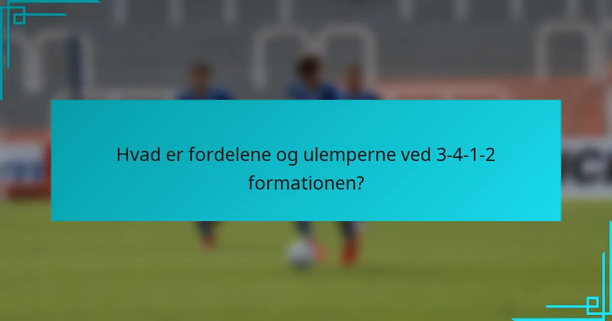 Hvad er fordelene og ulemperne ved 3-4-1-2 formationen?