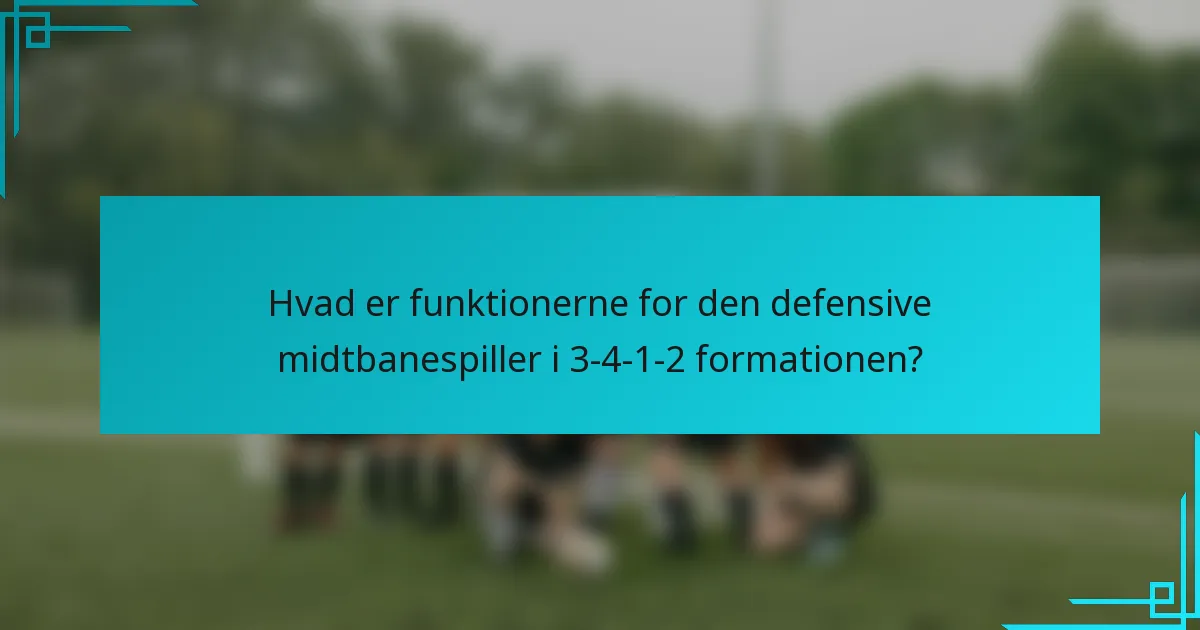 Hvad er funktionerne for den defensive midtbanespiller i 3-4-1-2 formationen?