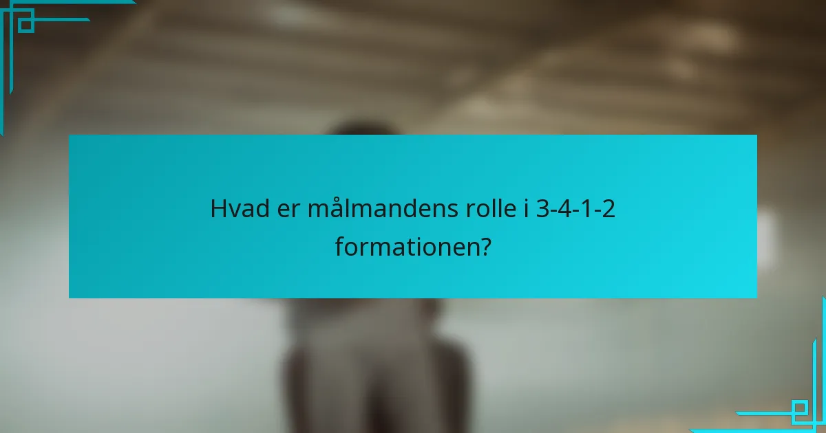 Hvad er målmandens rolle i 3-4-1-2 formationen?