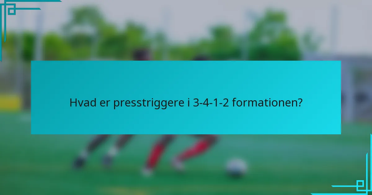 Hvad er presstriggere i 3-4-1-2 formationen?