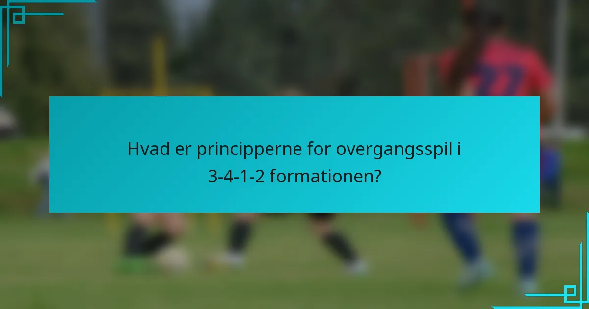 Hvad er principperne for overgangsspil i 3-4-1-2 formationen?