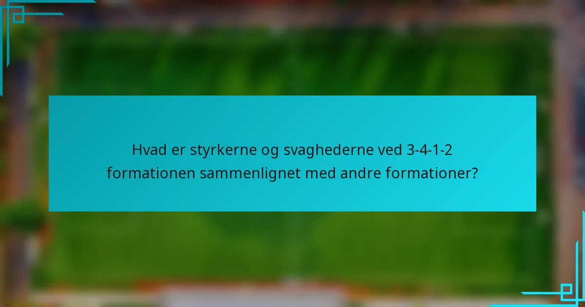 Hvad er styrkerne og svaghederne ved 3-4-1-2 formationen sammenlignet med andre formationer?