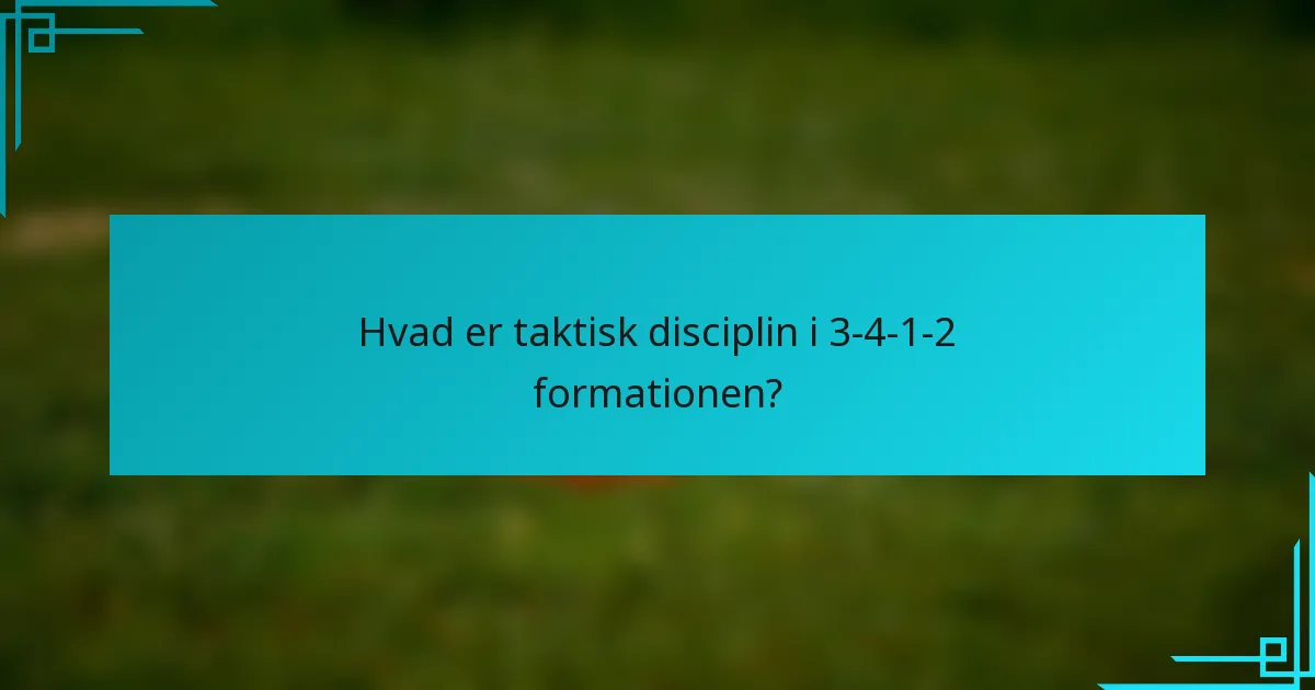 Hvad er taktisk disciplin i 3-4-1-2 formationen?