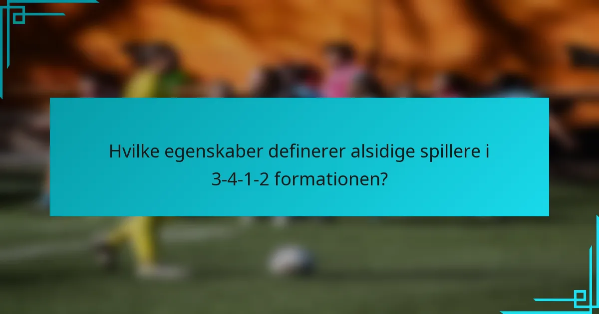 Hvilke egenskaber definerer alsidige spillere i 3-4-1-2 formationen?