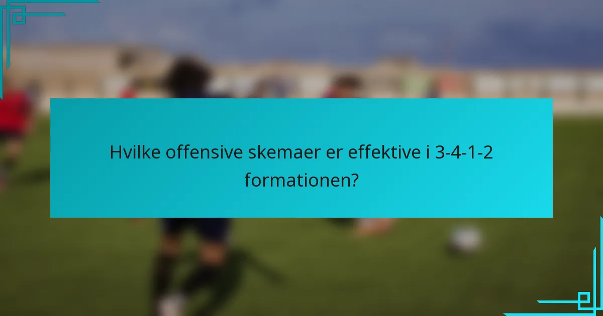 Hvilke offensive skemaer er effektive i 3-4-1-2 formationen?