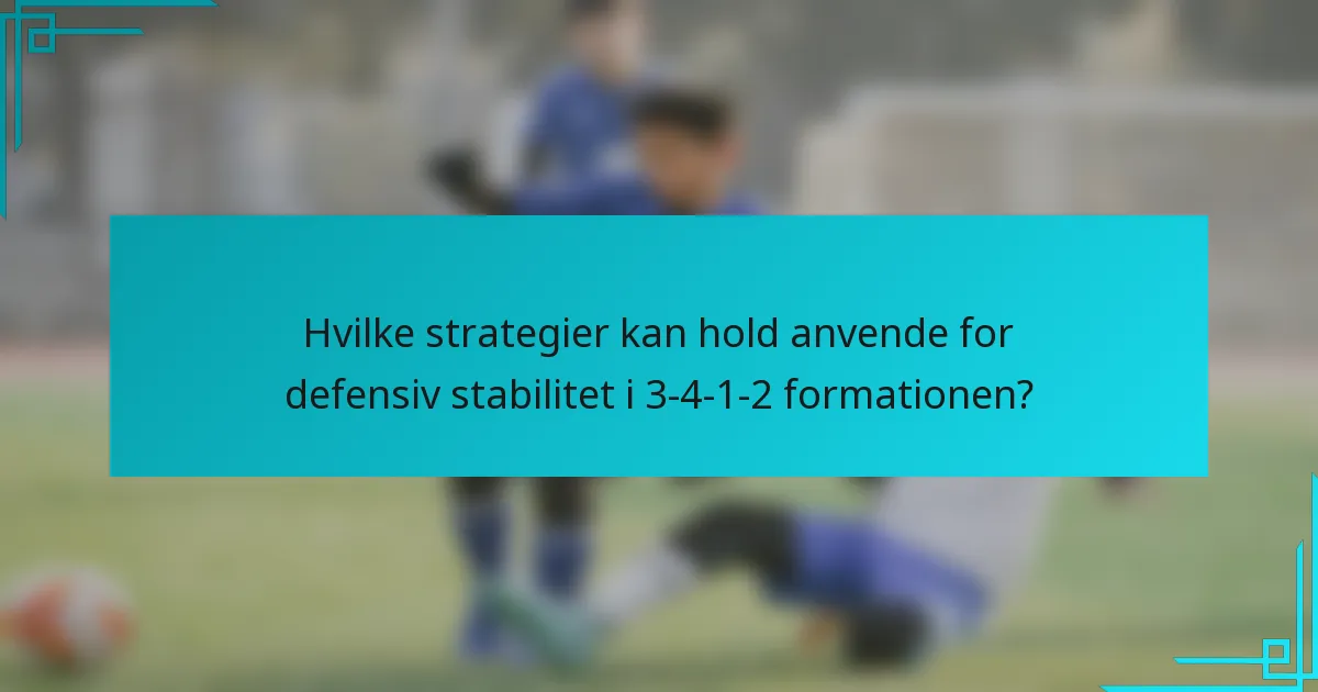 Hvilke strategier kan hold anvende for defensiv stabilitet i 3-4-1-2 formationen?