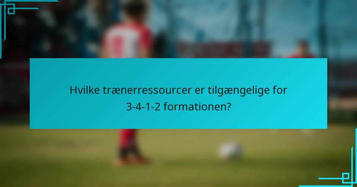 Hvilke trænerressourcer er tilgængelige for 3-4-1-2 formationen?