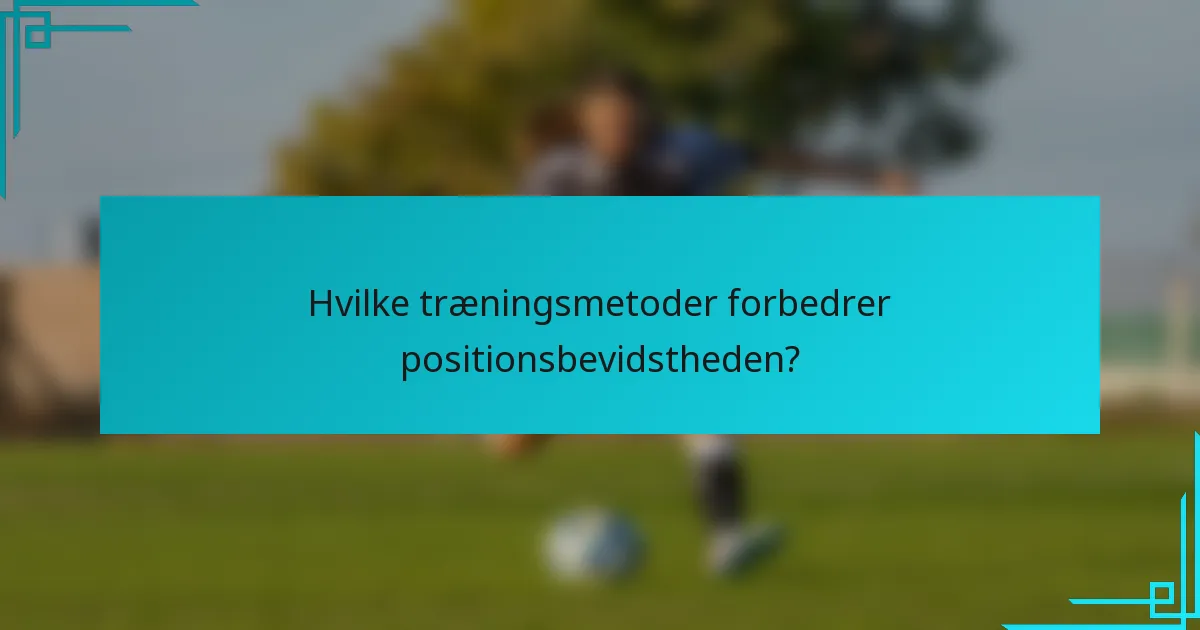 Hvilke træningsmetoder forbedrer positionsbevidstheden?