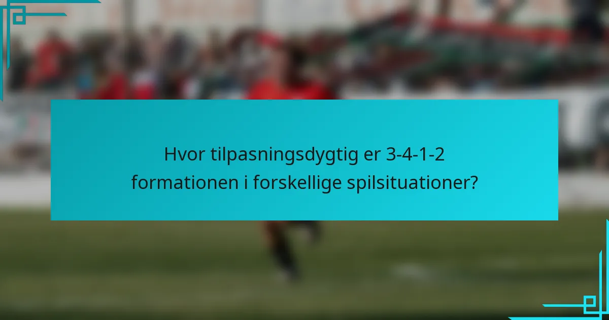Hvor tilpasningsdygtig er 3-4-1-2 formationen i forskellige spilsituationer?