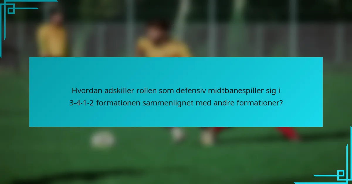 Hvordan adskiller rollen som defensiv midtbanespiller sig i 3-4-1-2 formationen sammenlignet med andre formationer?