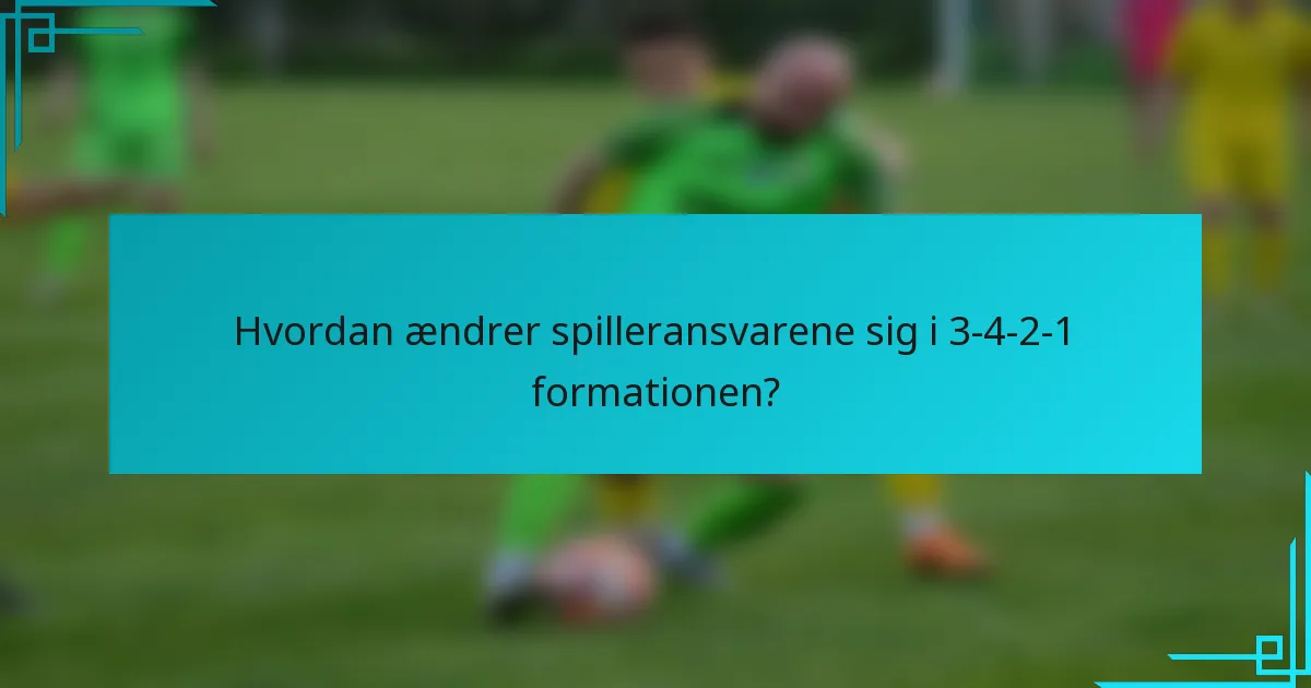 Hvordan ændrer spilleransvarene sig i 3-4-2-1 formationen?