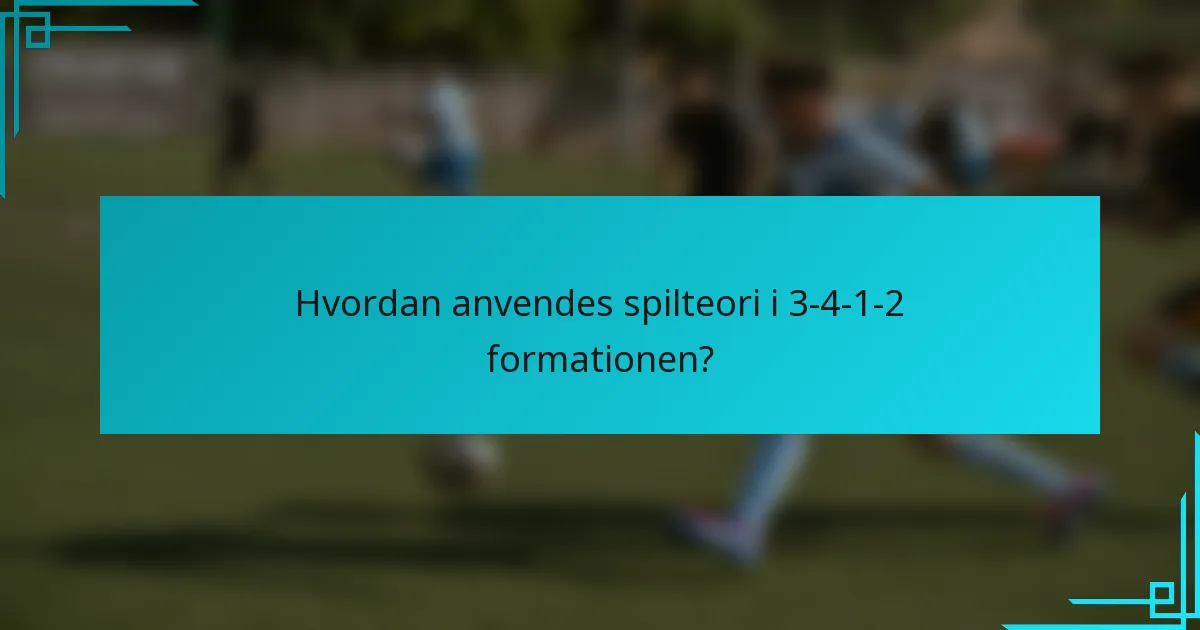 Hvordan anvendes spilteori i 3-4-1-2 formationen?