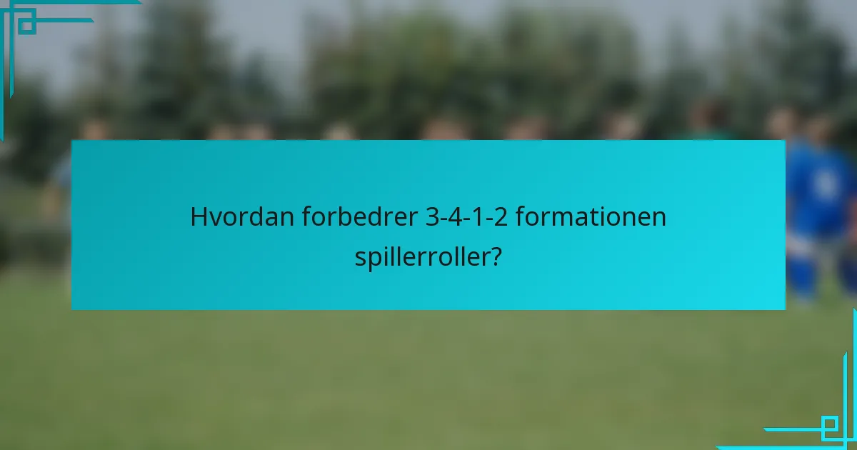 Hvordan forbedrer 3-4-1-2 formationen spillerroller?