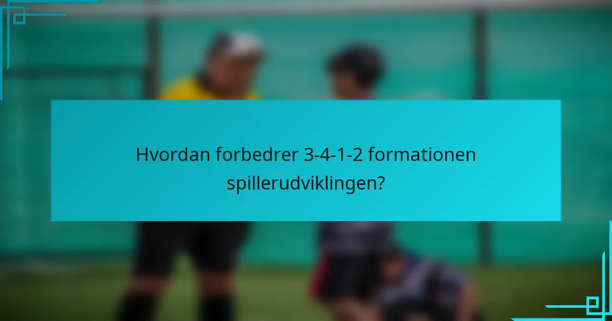 Hvordan forbedrer 3-4-1-2 formationen spillerudviklingen?