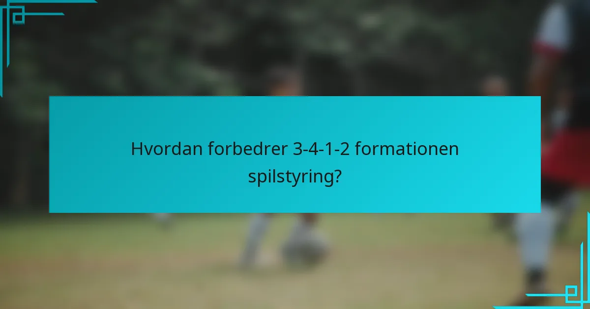 Hvordan forbedrer 3-4-1-2 formationen spilstyring?