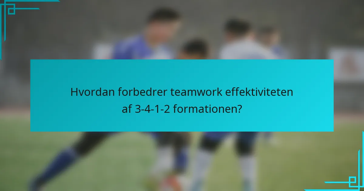 Hvordan forbedrer teamwork effektiviteten af 3-4-1-2 formationen?
