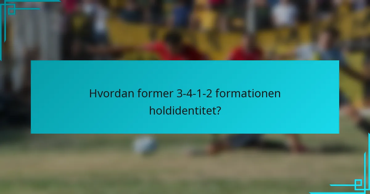 Hvordan former 3-4-1-2 formationen holdidentitet?
