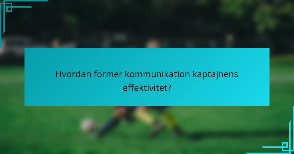 Hvordan former kommunikation kaptajnens effektivitet?