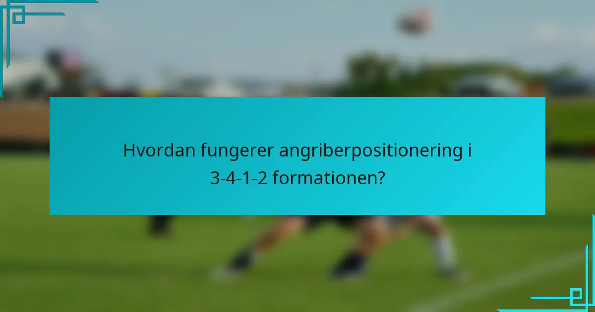 Hvordan fungerer angriberpositionering i 3-4-1-2 formationen?