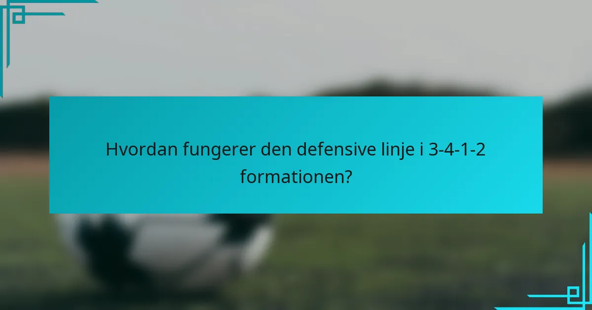 Hvordan fungerer den defensive linje i 3-4-1-2 formationen?