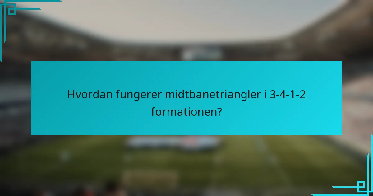 Hvordan fungerer midtbanetriangler i 3-4-1-2 formationen?