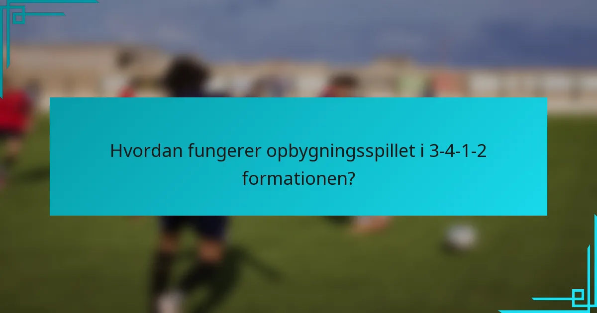 Hvordan fungerer opbygningsspillet i 3-4-1-2 formationen?