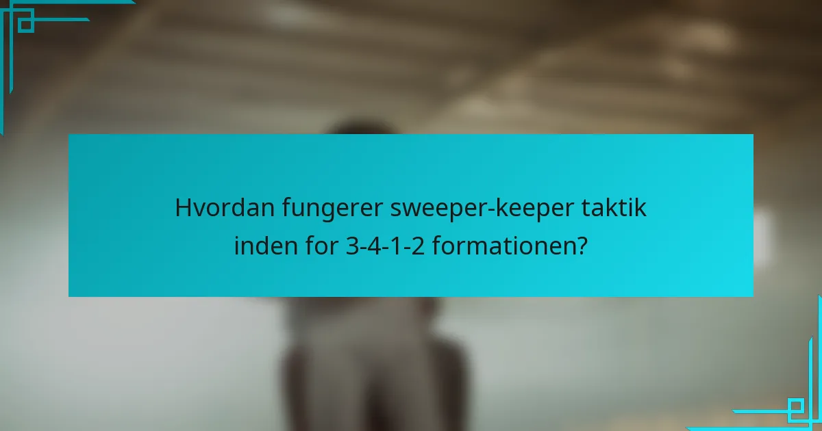 Hvordan fungerer sweeper-keeper taktik inden for 3-4-1-2 formationen?
