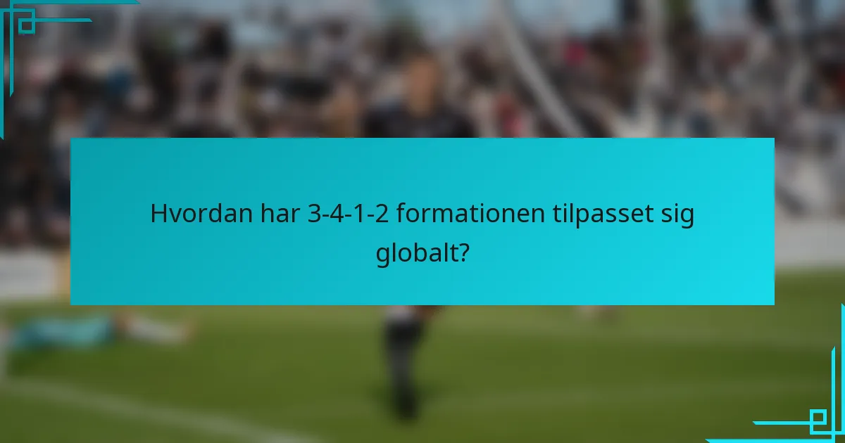 Hvordan har 3-4-1-2 formationen tilpasset sig globalt?