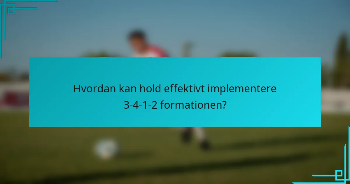 Hvordan kan hold effektivt implementere 3-4-1-2 formationen?