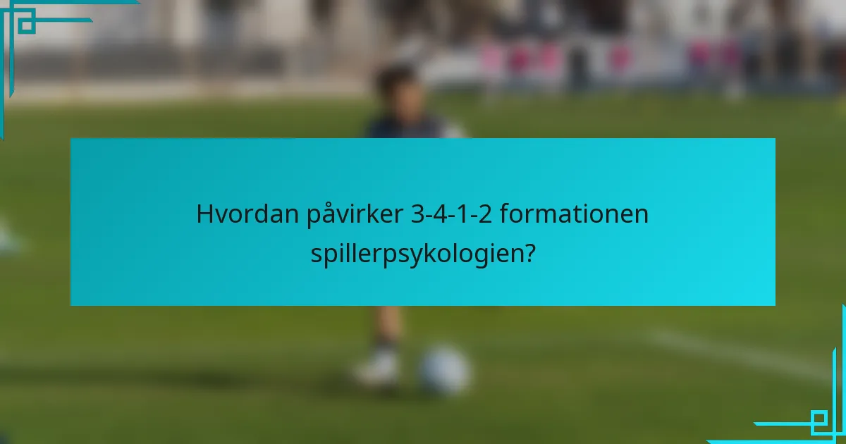 Hvordan påvirker 3-4-1-2 formationen spillerpsykologien?