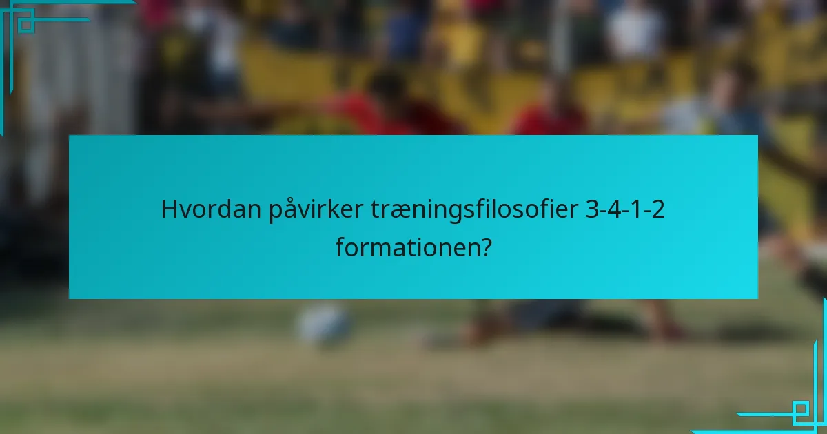 Hvordan påvirker træningsfilosofier 3-4-1-2 formationen?