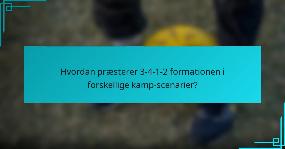 Hvordan præsterer 3-4-1-2 formationen i forskellige kamp-scenarier?