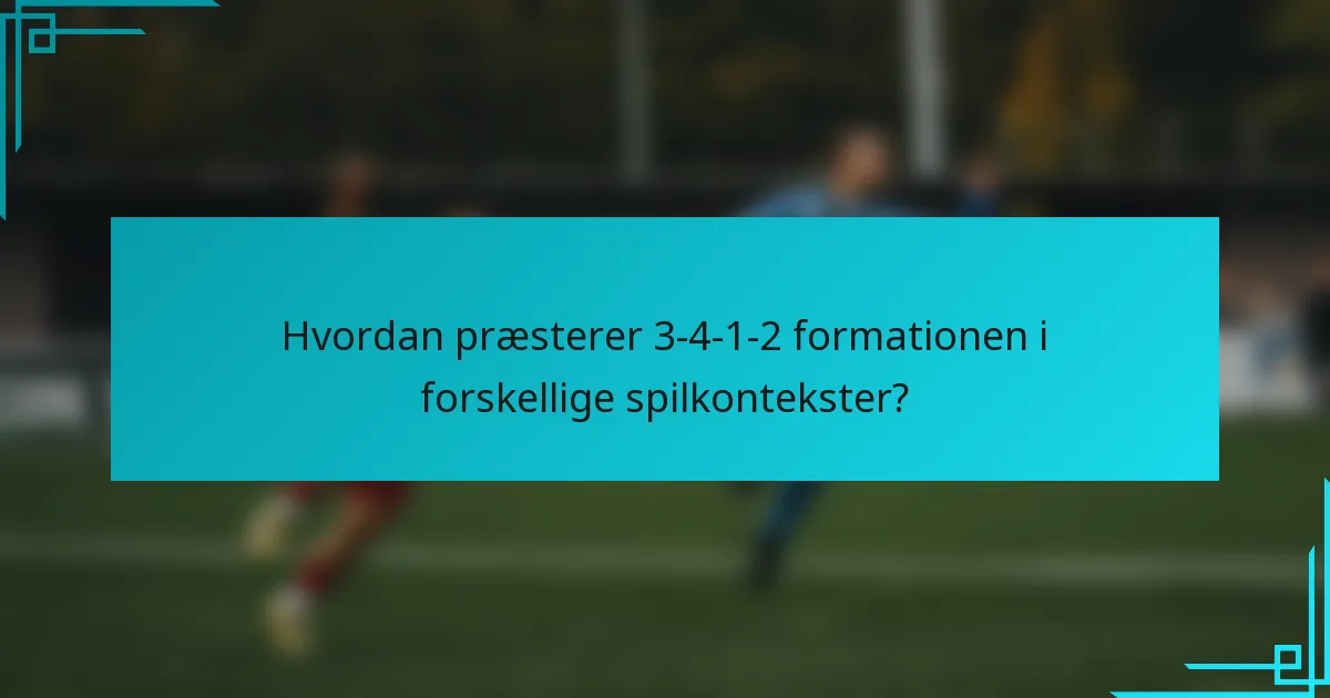 Hvordan præsterer 3-4-1-2 formationen i forskellige spilkontekster?