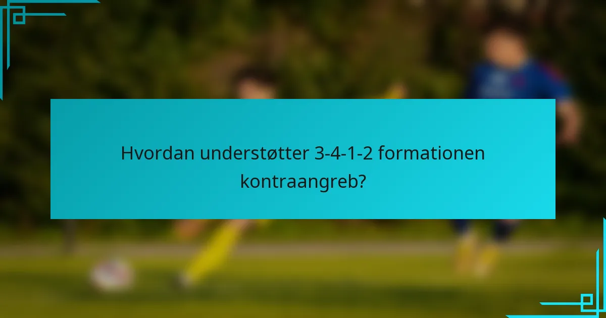 Hvordan understøtter 3-4-1-2 formationen kontraangreb?